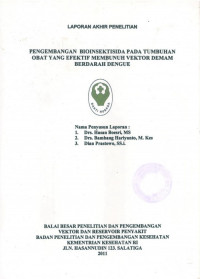 Laporan Akhir Penelitian : Pengembangan Bioinsektisida Pada Tumbuhan Obat Yang Efektif Membunuh Vektor Demam Berdarah Dengue